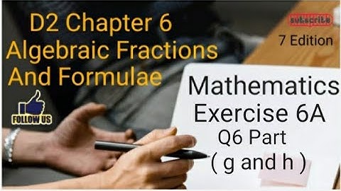 D2 CHAPTER 6 Ex 6A Q6 (g and h)  Algebraic Fractions And Formulae