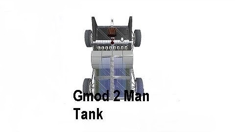 Gmod: Engine Powered, 2 Man Tank.