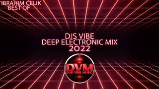 Djs Vibe - Deep Electronic Mix 2022 (Ibrahim Celik Best Of)