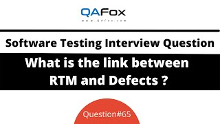 What is the link between Requirements Traceability Matrix and Defects?  (Interview Question #65)