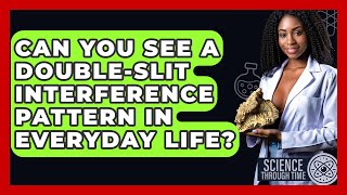 Can You See A Double-slit Interference Pattern In Everyday Life? - Science Through Time