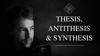 Thesis, Antithesis & Synthesis