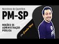 Maratona de Questões PM-SP 2018 - Noções de Administração Pública - Professor Evandro Muzy