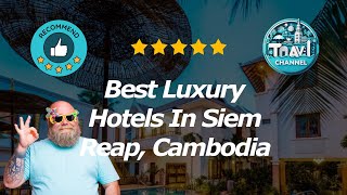 10 Best Luxury Hotels In Siem Reap, Cambodia