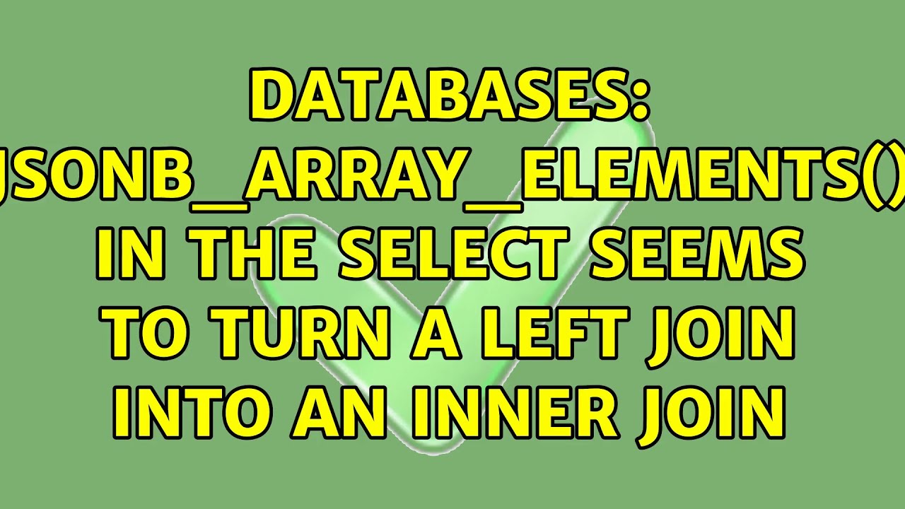 Databases: Jsonb_Array_Elements() In The Select Seems To Turn A Left Join Into An Inner Join