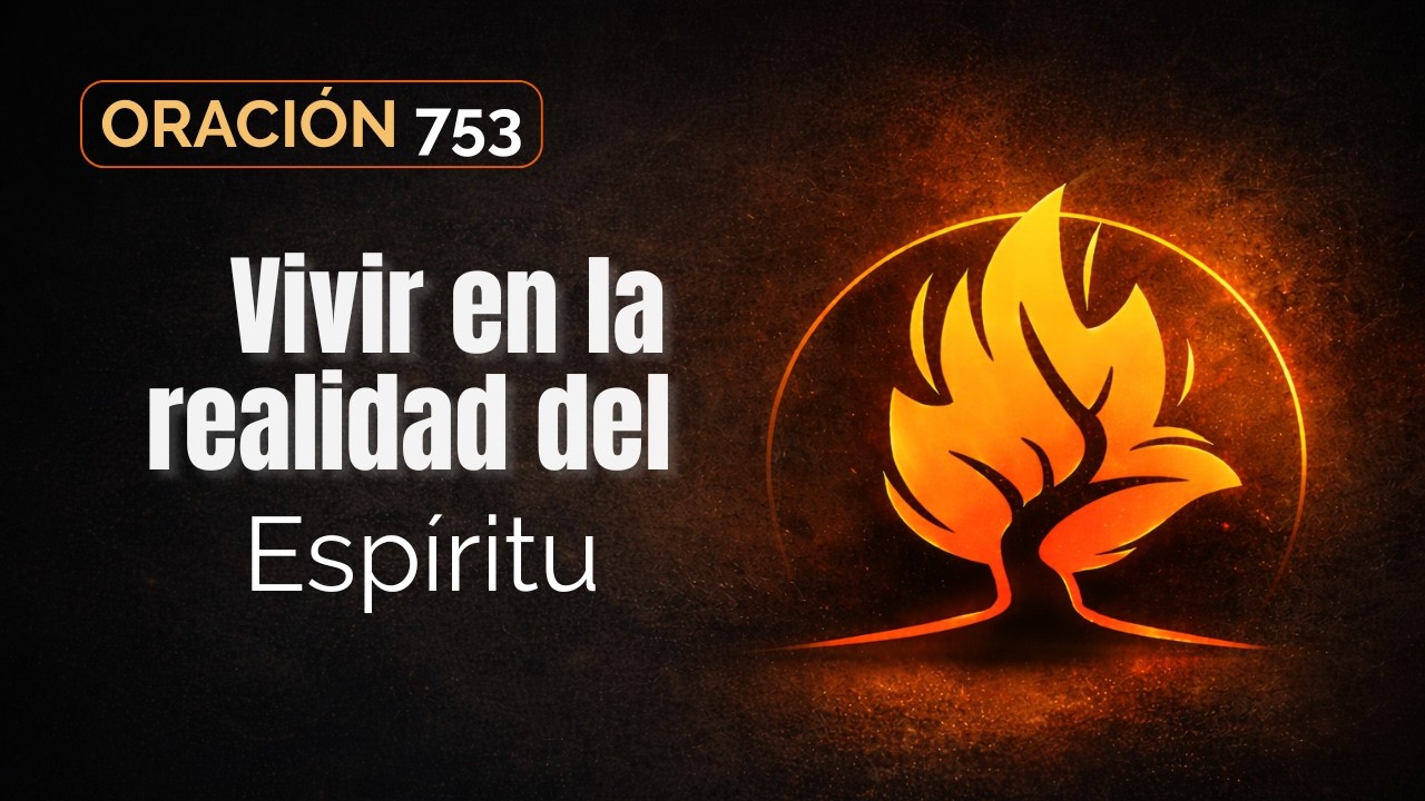 Oración 753 |   Vivir en la realidad del Espíritu