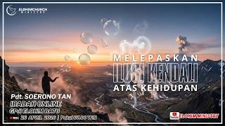 Ibadah Online 26 April 2026 -  Pdt  Soerono Tan -  'Melepaskan ILUSI KENDALI Atas Kehidupan'