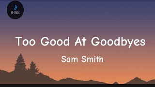 Sam Smith - Too Good At Goodbyes (Lyrics)