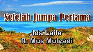 Setelah Jumpa Pertama   Ida Laila ft Mus Mulyadi (Lirik Lagu)