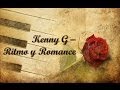 Kenny G - Ritmo y Romance (Rhythm &amp; Romance)