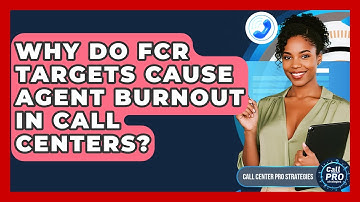 Why Do FCR Targets Cause Agent Burnout In Call Centers? - Call Center Pro Strategies