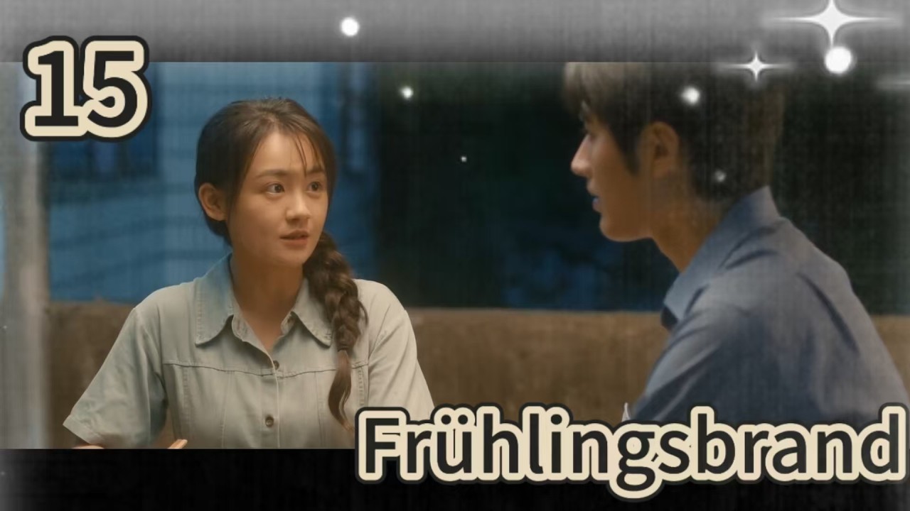 【Deutsch】Frühlingsbrand 15 |Darsteller:  Luo Zheng, Chen Fangtong