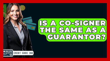 Is A Co-signer The Same As A Guarantor? - CreditGuide360.com