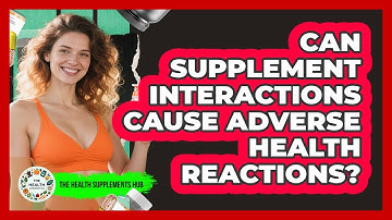 Can Supplement Interactions Cause Adverse Health Reactions? - The Health Supplement Hub
