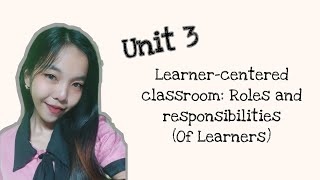 Unit 3| B. Learner-centered classroom: Roles and Responsibilities (Of learners)