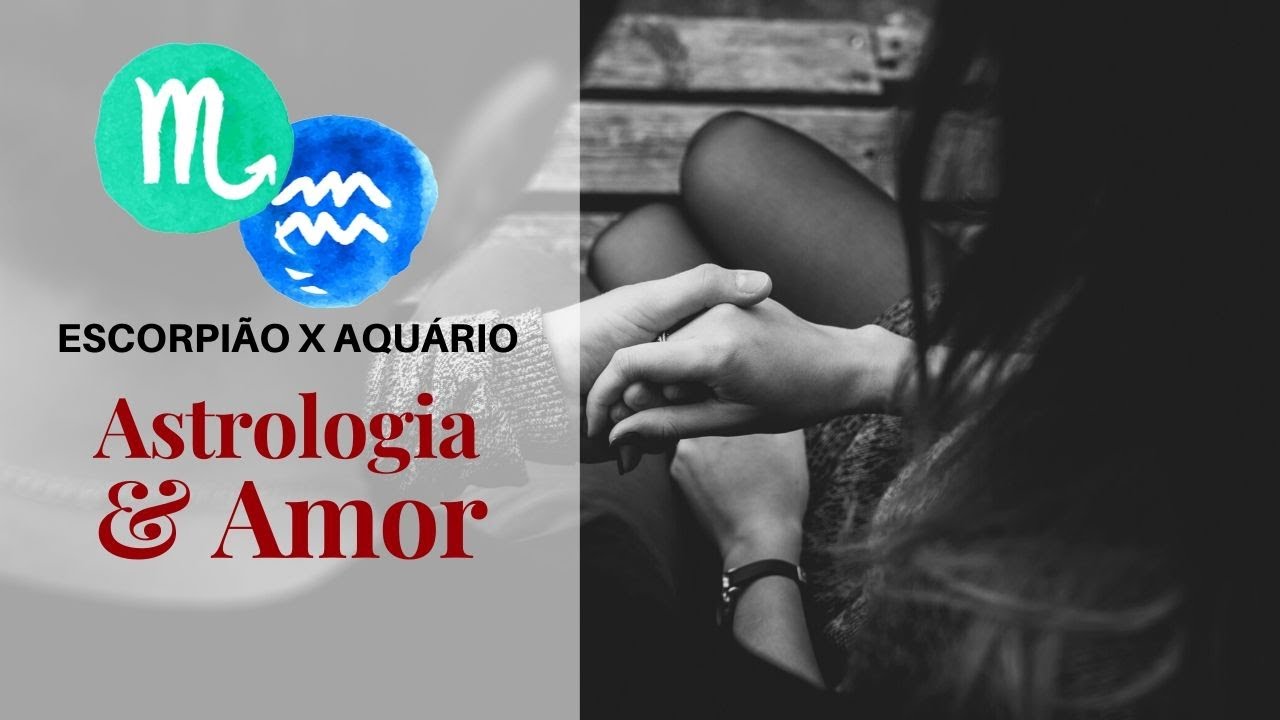 Escorpião com Aquário [Astrologia e Amor] - YouTube