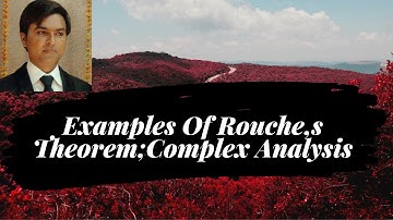 Lecture 10 \\ Examples Of Rouche,s Theorem;Complex Analysis