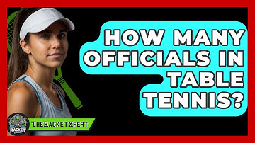 How Many Officials In Table Tennis? - The Racket Xpert