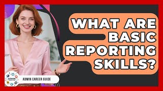 What Are Basic Reporting Skills? - Admin Career Guide