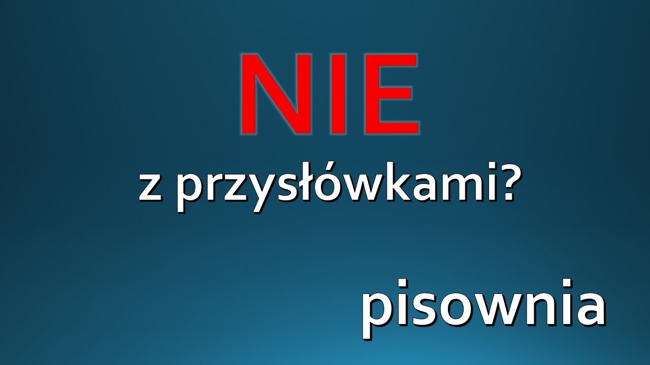 Nie Z Przysłówkami Piszemy Razem Czy Oddzielnie