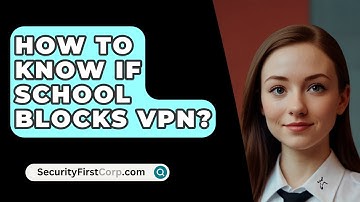 How To Know If School Blocks VPN? - SecurityFirstCorp.com
