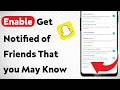 How to Enable Get Notified of Friends That you May Know on Snapchat