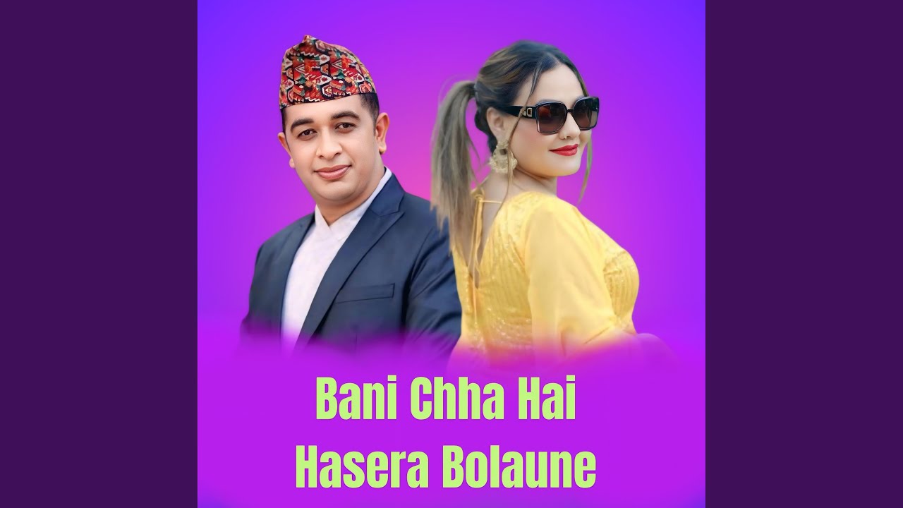 Bani Chha Hai Hasera Bolaune