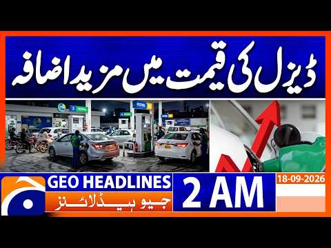 Diesel Prices Set to Rise Further in Pakistan | 2 AM Geo News Headlines | 18th Sep 2026