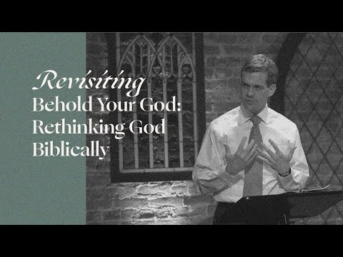 Revisiting Behold Your God: Rethinking God Biblically | Behold Your God Podcast