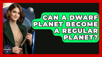 Can A Dwarf Planet Become A Regular Planet? - Astronomy Made Simple
