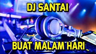 DJ SANTAI ENAK BUAT MALAM HARI