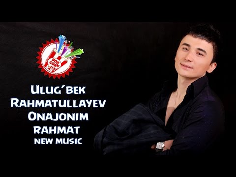 Ulug'bek Rahmatullayev - Onajonim rahmat (Official music)