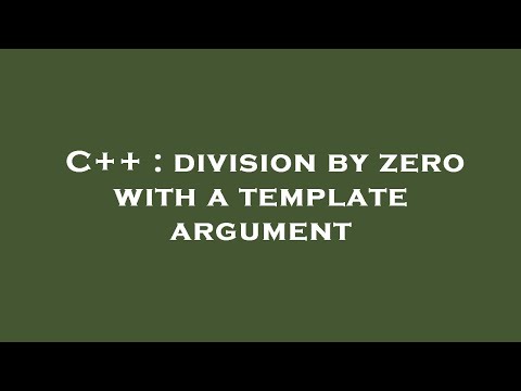 C++ : division by zero with a template argument