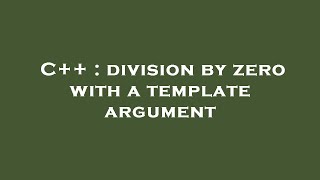 C++ : division by zero with a template argument
