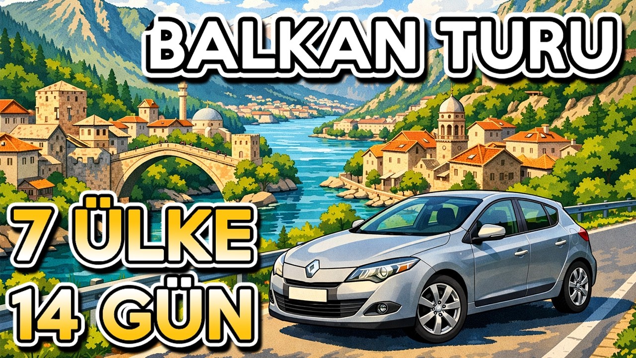 Araba İle Balkan Turu! Yol Günlükleri - 14 Gün - 7 Ülke - 4600Km