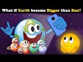 What if Earth became Bigger than Sun? + more videos | #aumsum #kids #science #education #whatif