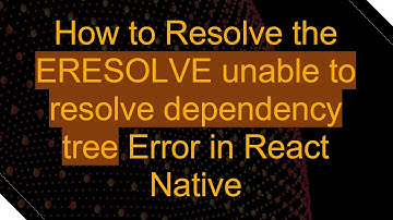 How to Resolve the ERESOLVE unable to resolve dependency tree Error in React Native