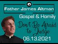 Father Altman Homily 06.13.2021 - Don't Be Afraid To Judge