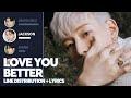 GOT7 - Love You Better (Line Distribution + Lyrics Color Coded) PATREON REQUESTED