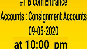 B.com Entrance : ACCOUNTS (CONSIGNMENT ACCOUNTS)  PART-1