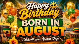 Happy Birthday Born in August π | Best Reggae Birthday Song 2026 | August Birthday Celebration Song