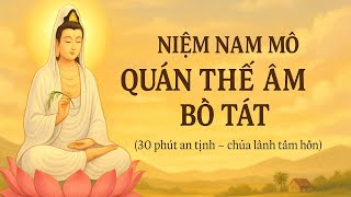 Nam Mô Bồ Tát Quán Thế Âm- Nơi nào nghe,nơi đó Bình an,Thịnh vượng