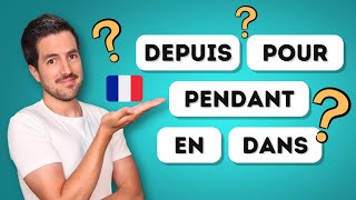 ⚠️ French prepositions: DEPUIS, POUR, PENDANT, EN and DANS.