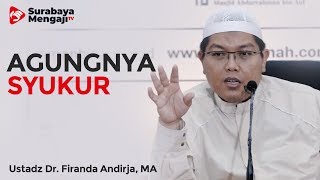Agungnya Syukur - Ustadz Dr. Firanda Andirja, M.A.