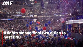 Atlanta among final two cities to host 2024 DNC