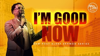 'I'm Good Now!' // Pastor John F. Hannah [ SERMON ]