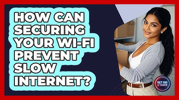 How Can Securing Your Wi-Fi Prevent Slow Internet? - Get Rid Of Guide