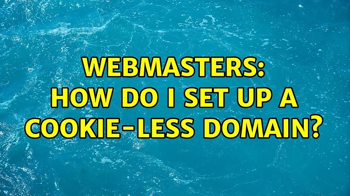 Webmasters: How do I set up a cookie-less domain? (3 Solutions!!)