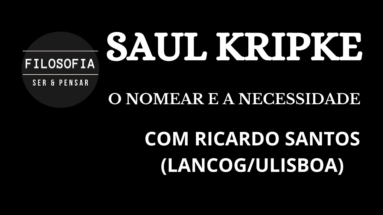 #12 - RICARDO SANTOS - SAUL KRIPKE: (O NOMEAR E A NECESSIDADE)