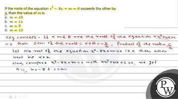 If the roots of the equation x2-8x+m=0 exceeds the other by 4, then the value of m...